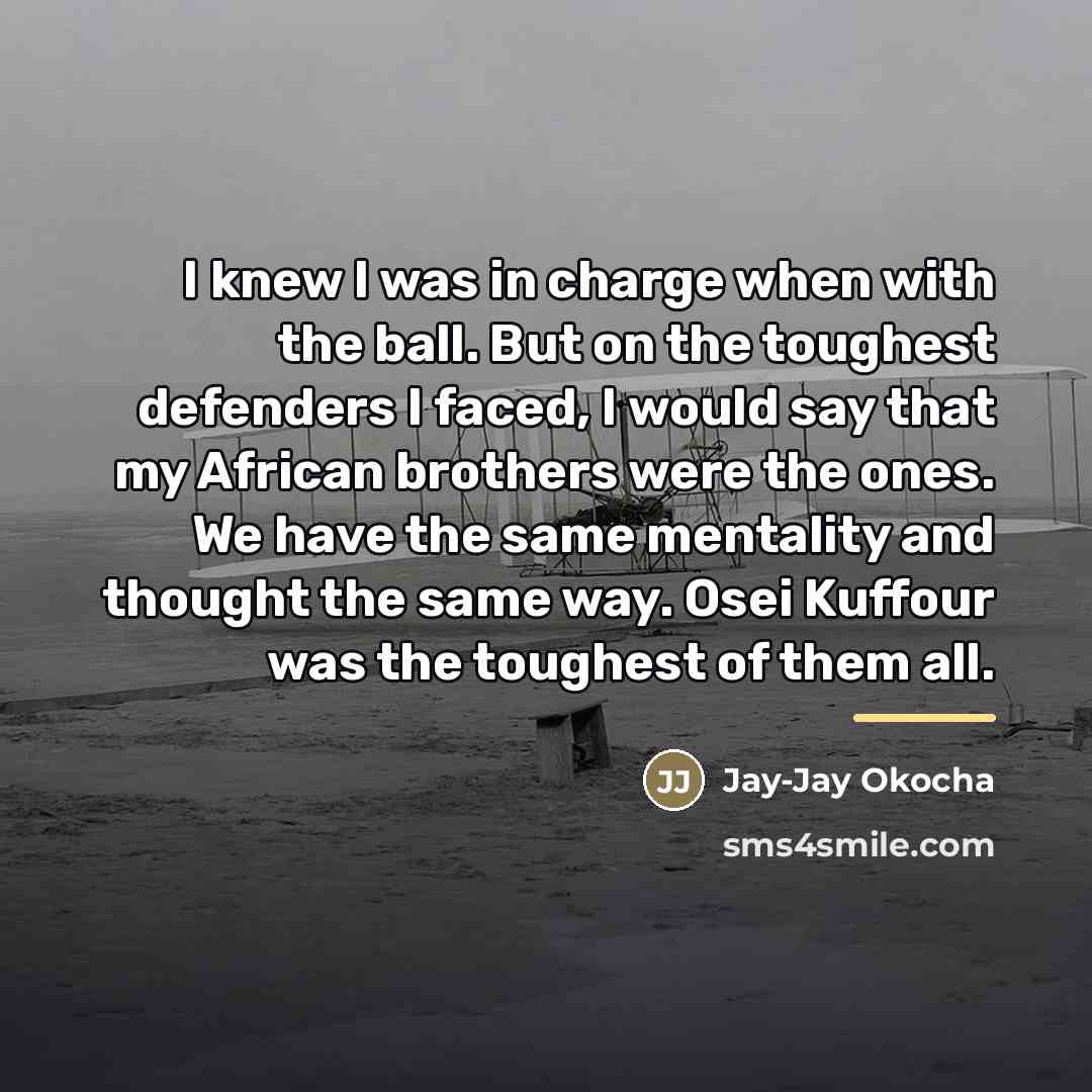 “I knew I was in charge when with the ball.…” quote by Jay-Jay Okocha