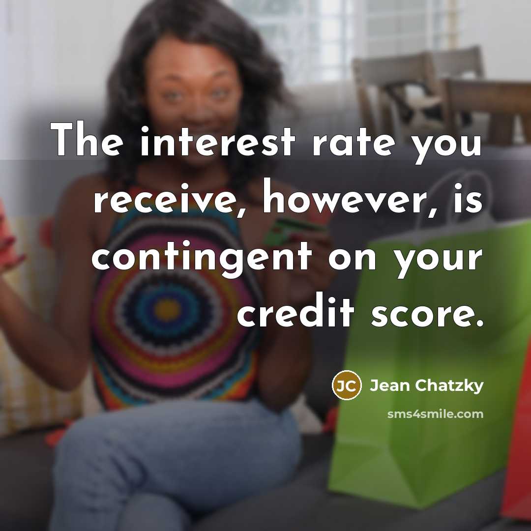 “The interest rate you receive, however, is contingent on your…” quote by Jean Chatzky
