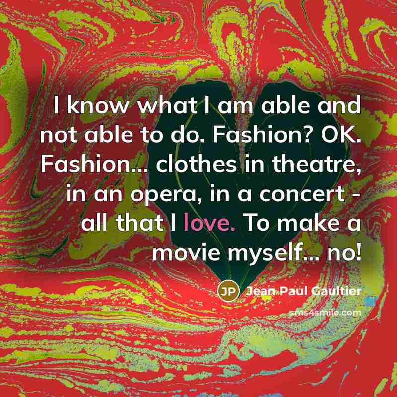 “I know what I am able and not able to…” quote by Jean Paul Gaultier