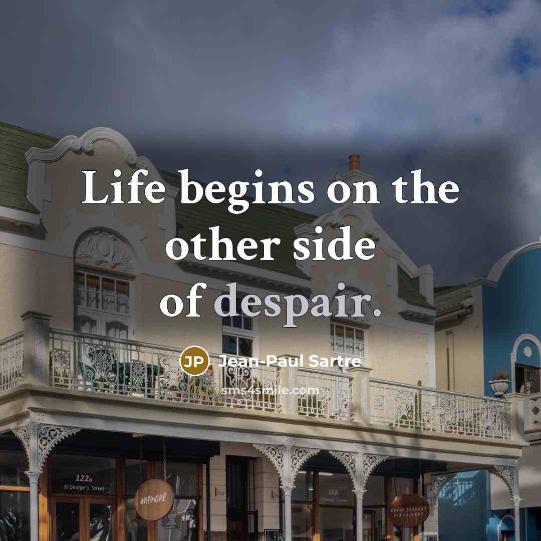“Life begins on the other side of despair.…” quote by Jean-Paul Sartre