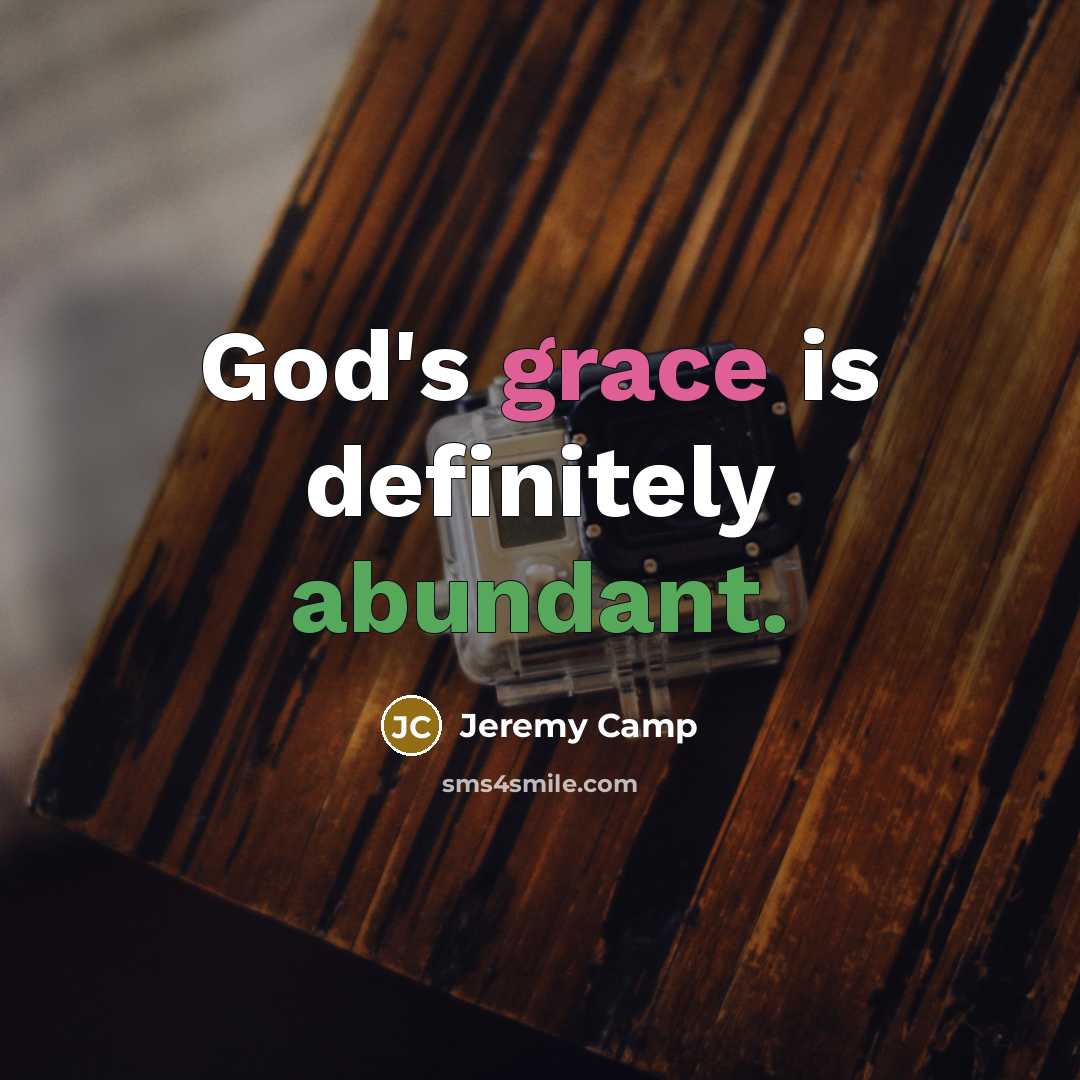 “God's grace is definitely abundant.…” quote by Jeremy Camp