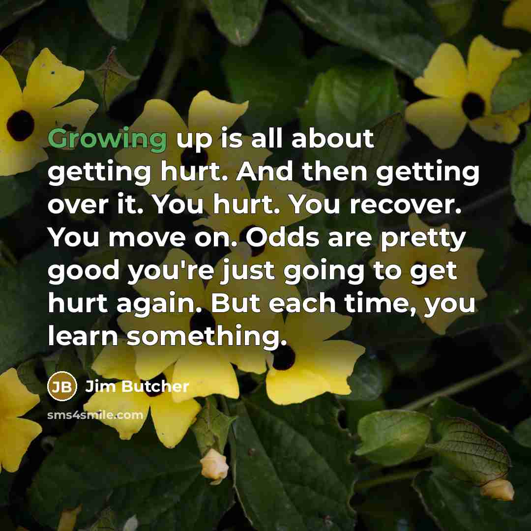 “Growing up is all about getting hurt. And then getting…” quote by Jim Butcher