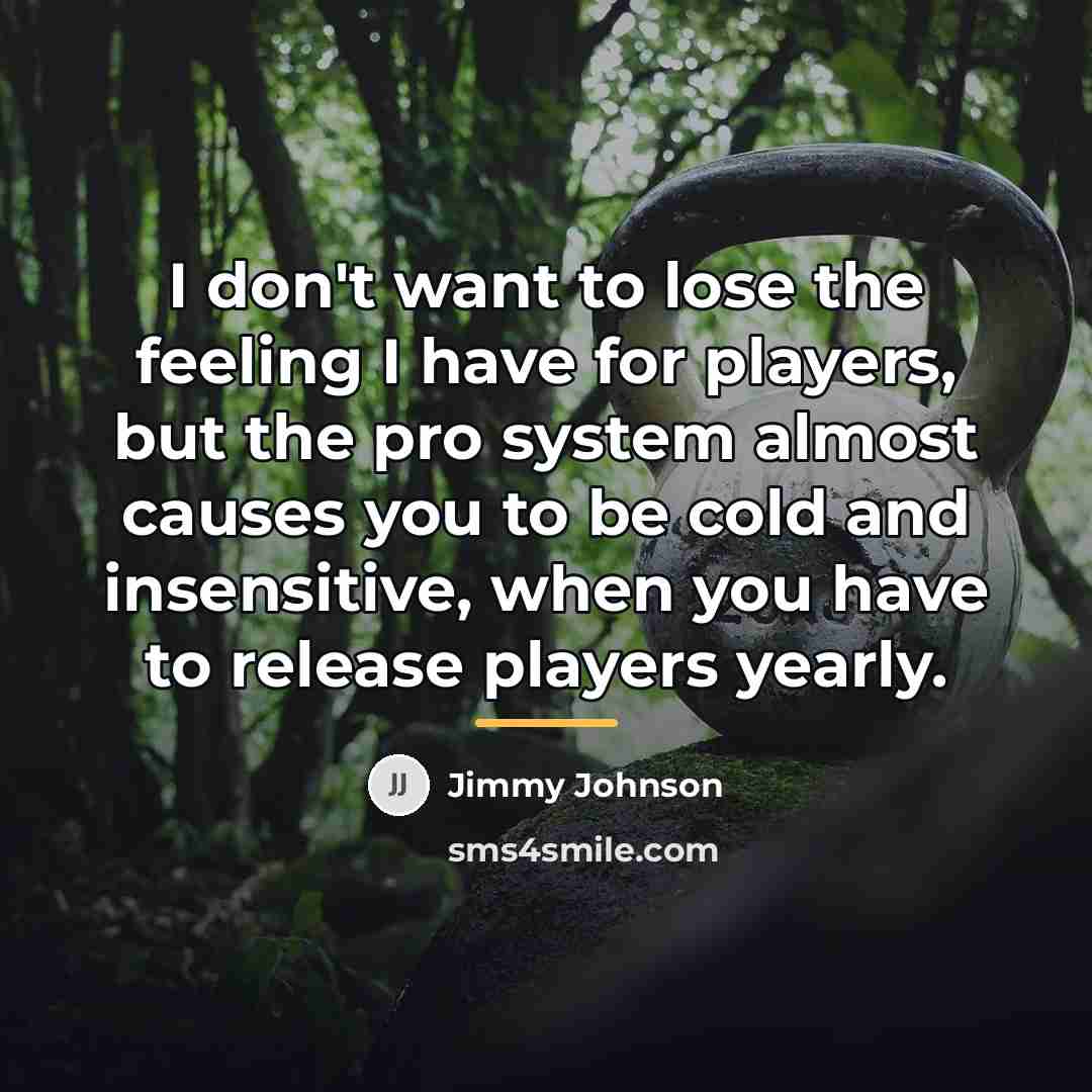 “I don't want to lose the feeling I have for…” quote by Jimmy Johnson