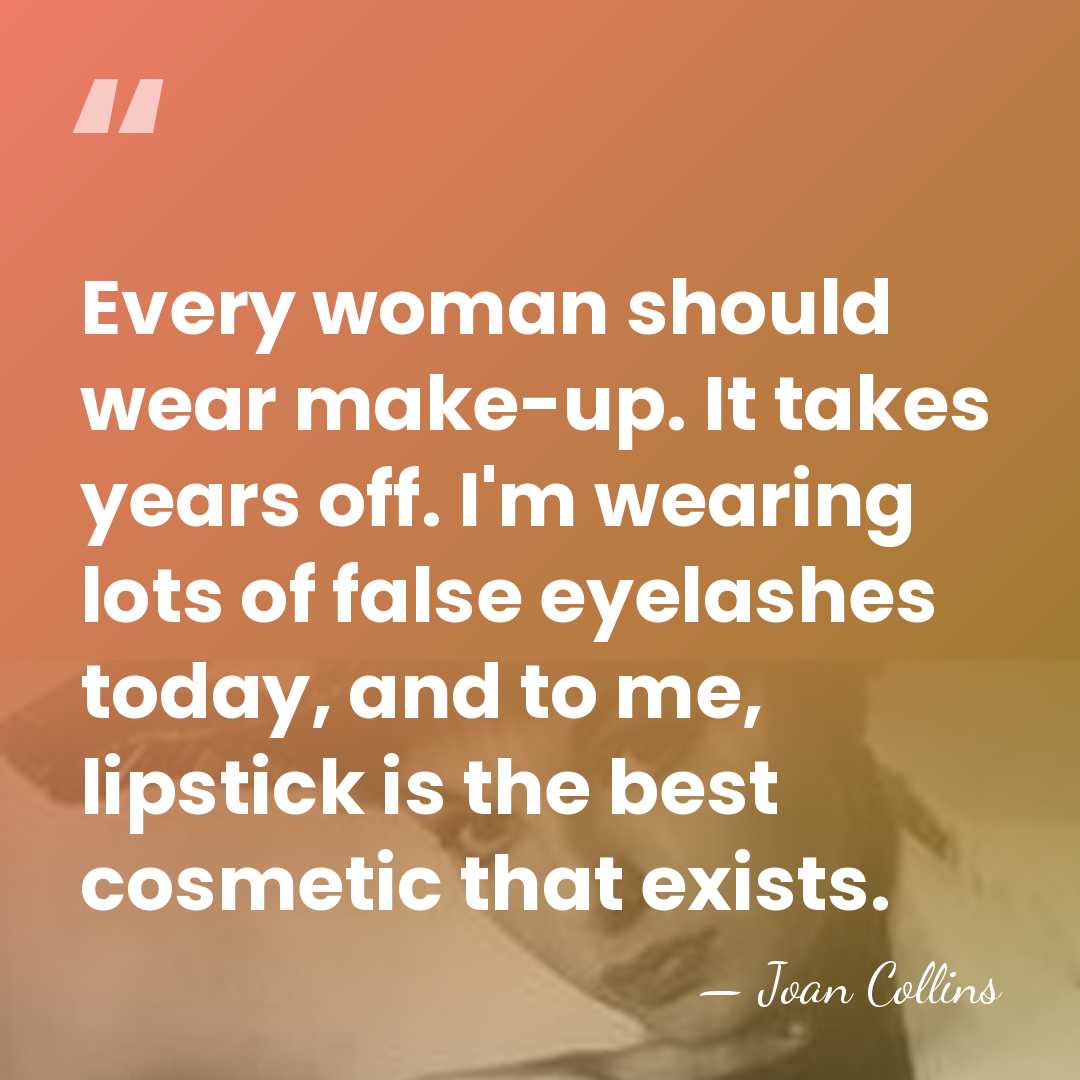 Every woman should wear make-up. It takes years off. I'm wearing lots&hellip; - Joan Collins