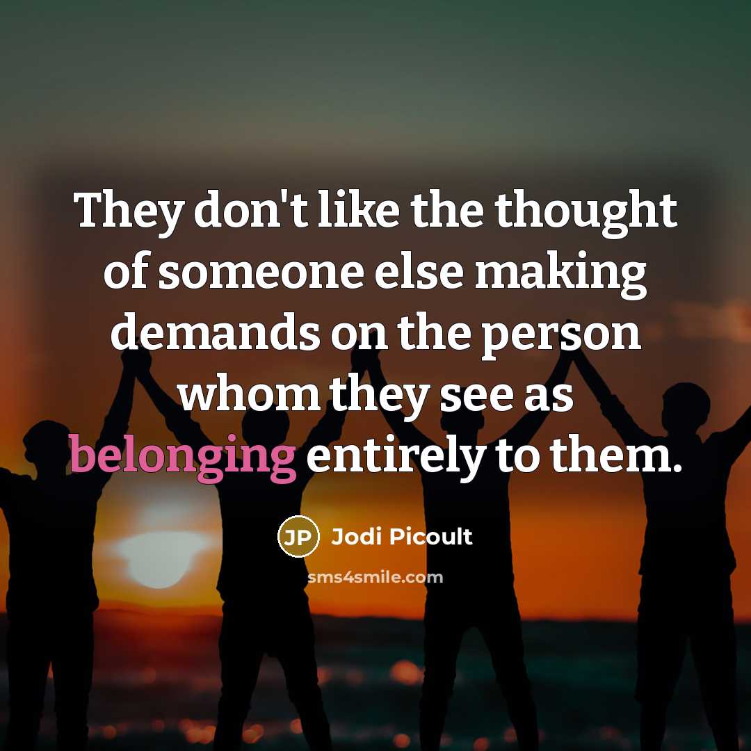 “They don't like the thought of someone else making demands…” quote by Jodi Picoult