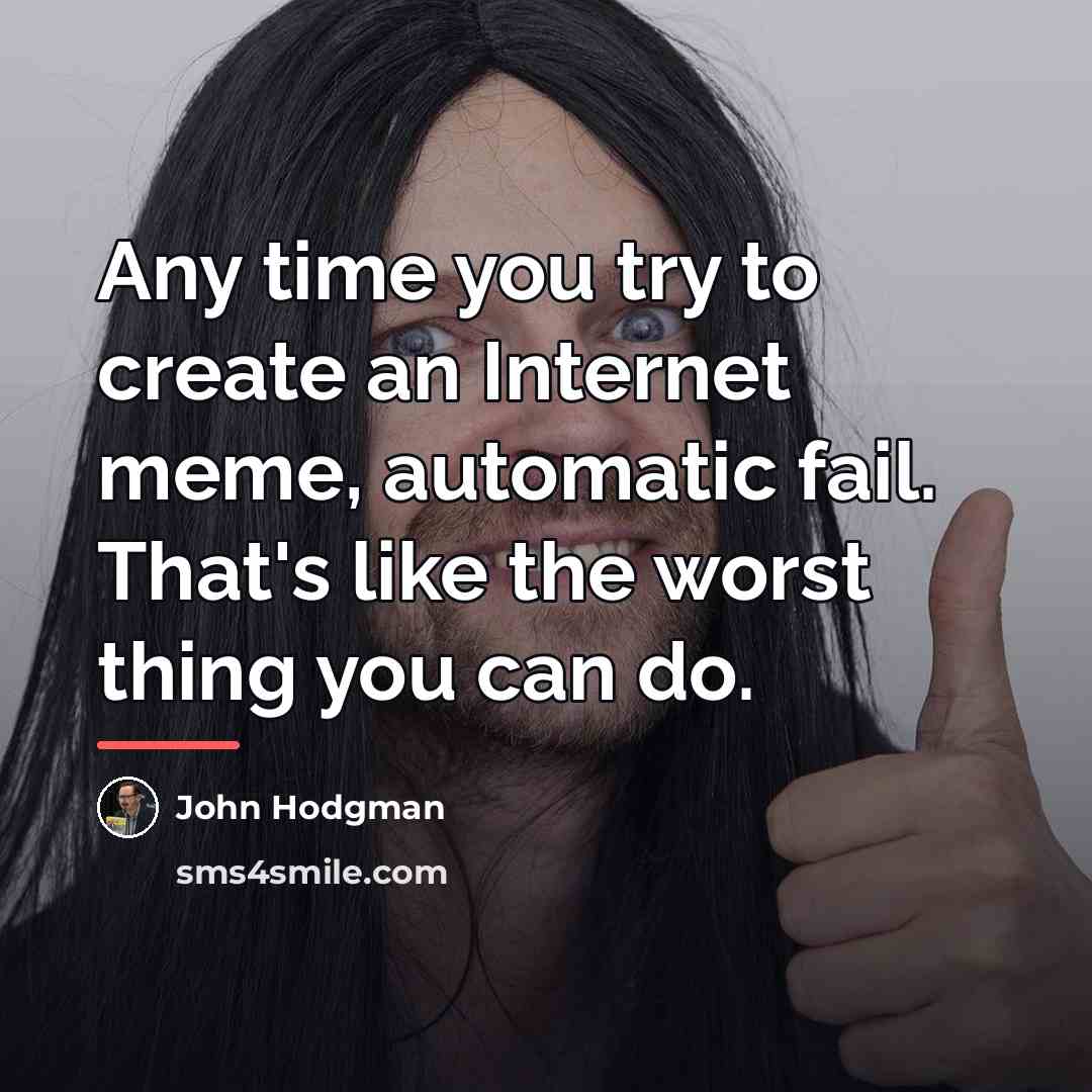 “Any time you try to create an Internet meme, automatic…” quote by John Hodgman