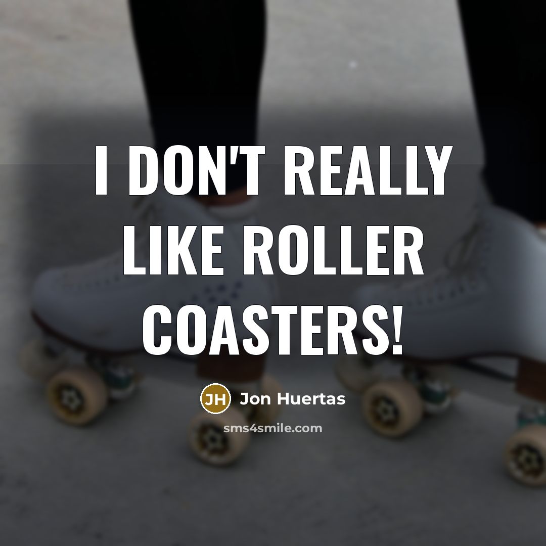 “I don't really like roller coasters!…” quote by Jon Huertas