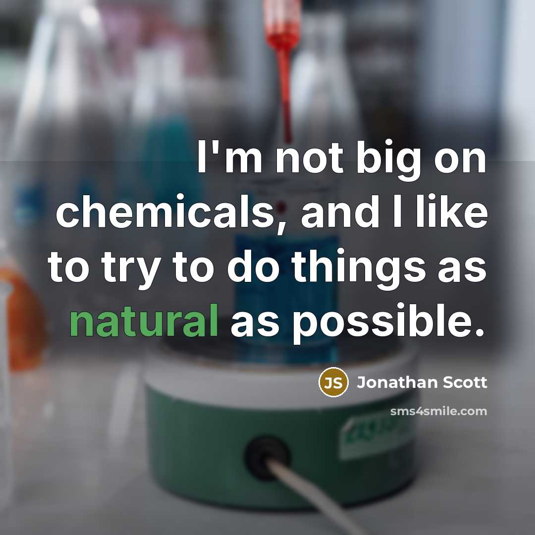 “I'm not big on chemicals, and I like to try…” quote by Jonathan Scott