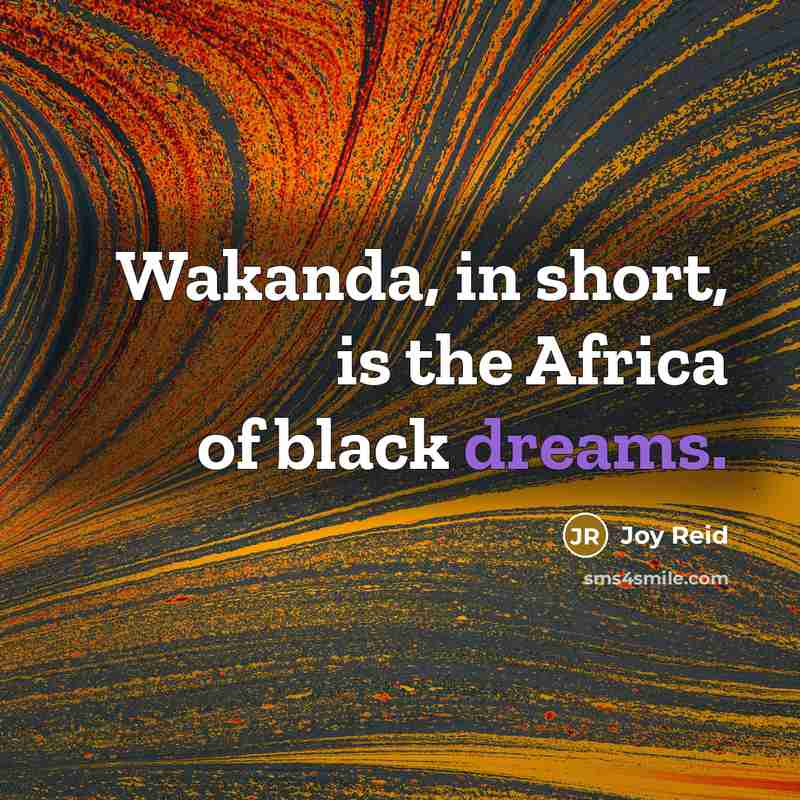 “Wakanda, in short, is the Africa of black dreams.…” quote by Joy Reid