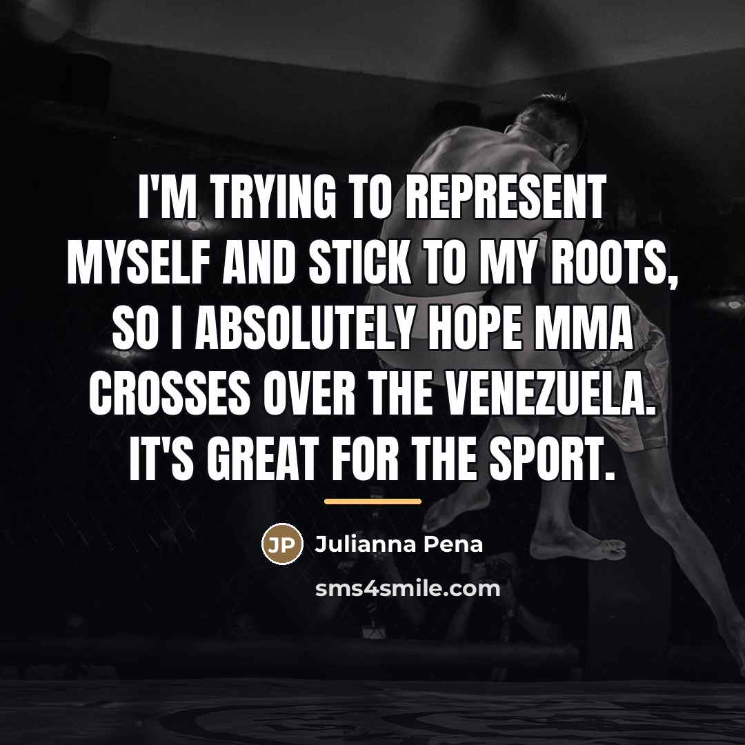 “I'm trying to represent myself and stick to my roots,…” quote by Julianna Pena