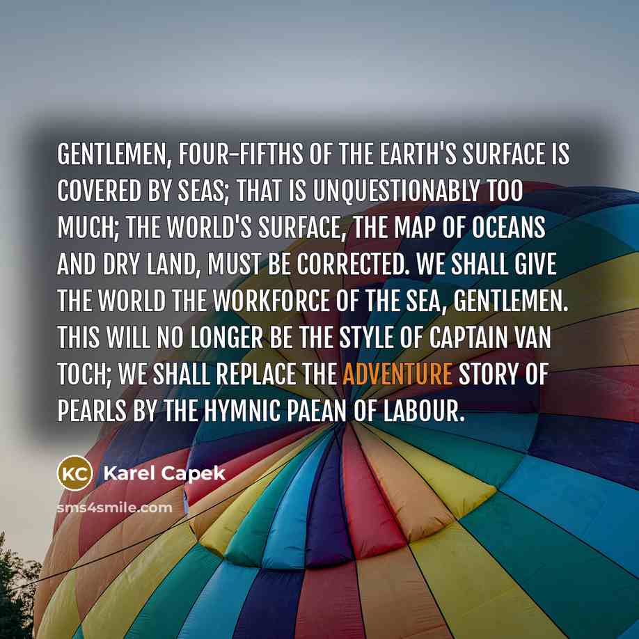 “Gentlemen, four-fifths of the earth's surface is covered by seas;…” quote by Karel Capek