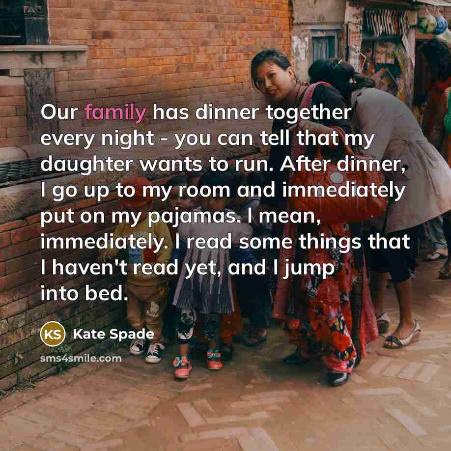 “Our family has dinner together every night - you can…” quote by Kate Spade