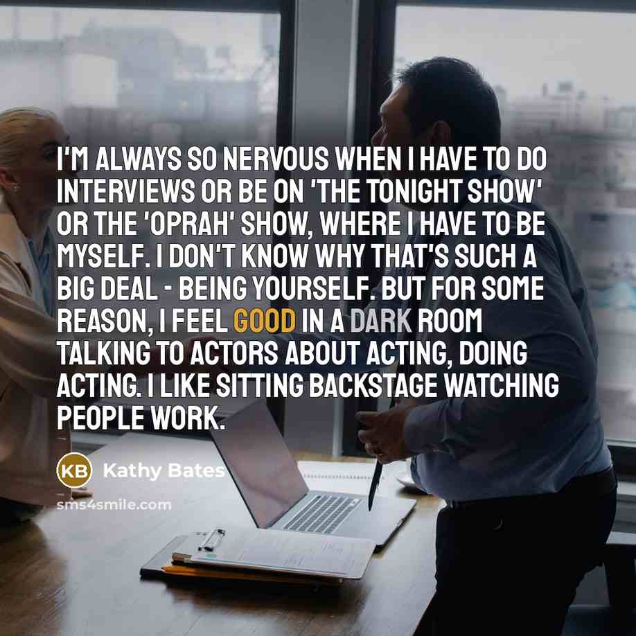“I'm always so nervous when I have to do interviews…” quote by Kathy Bates