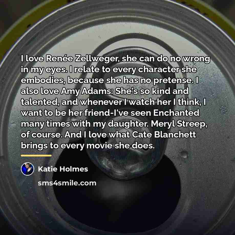 “I love Renée Zellweger, she can do no wrong in…” quote by Katie Holmes
