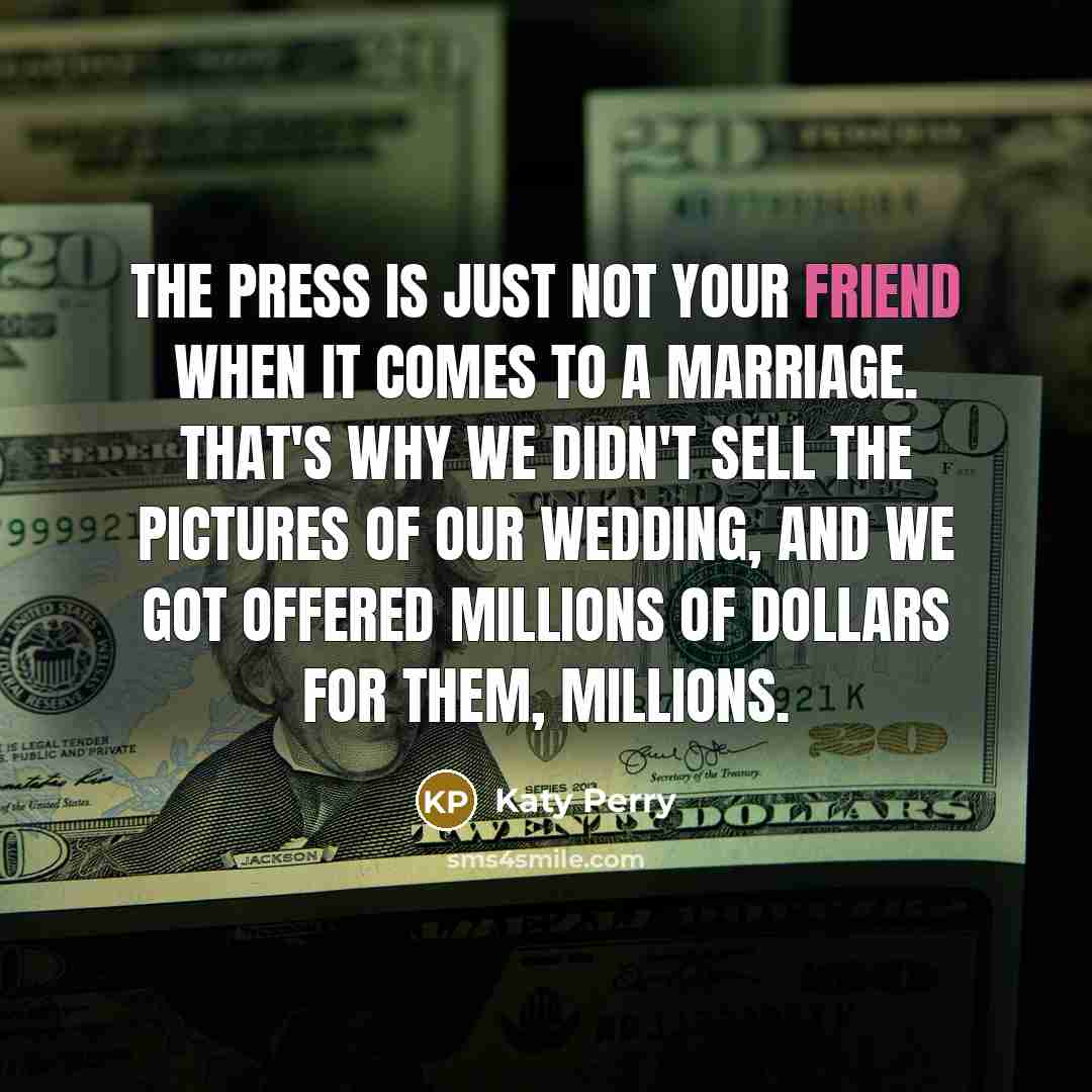 “The press is just not your friend when it comes…” quote by Katy Perry