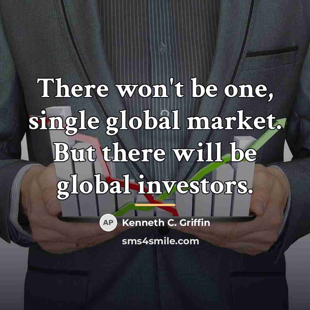 “There won't be one, single global market. But there will…” quote by Kenneth C. Griffin