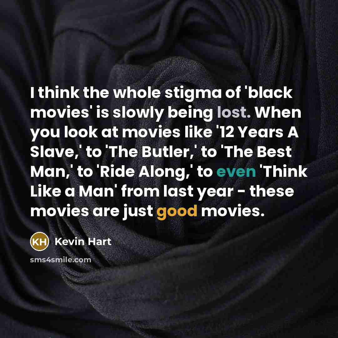 “I think the whole stigma of 'black movies' is slowly…” quote by Kevin Hart