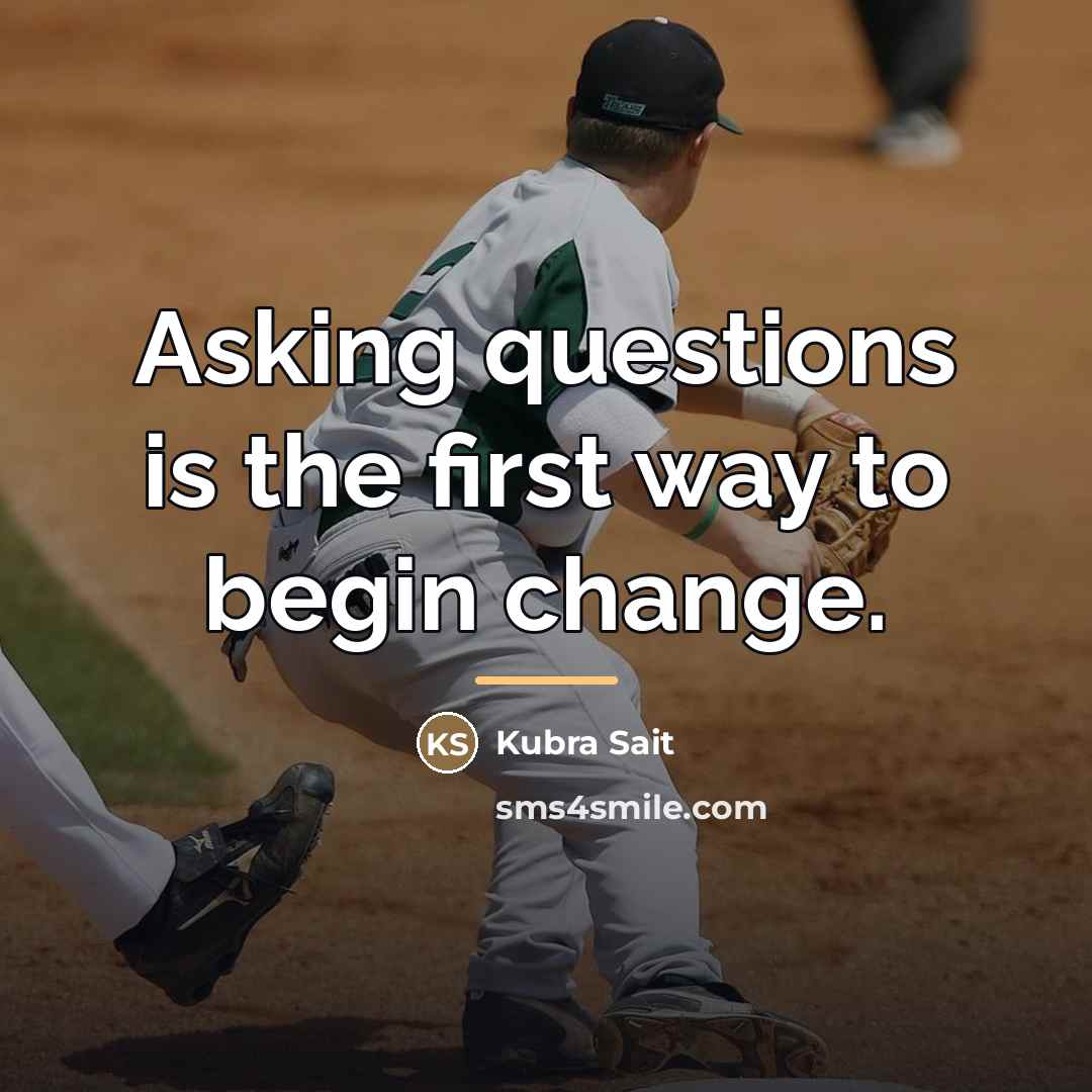 “Asking questions is the first way to begin change.…” quote by Kubra Sait