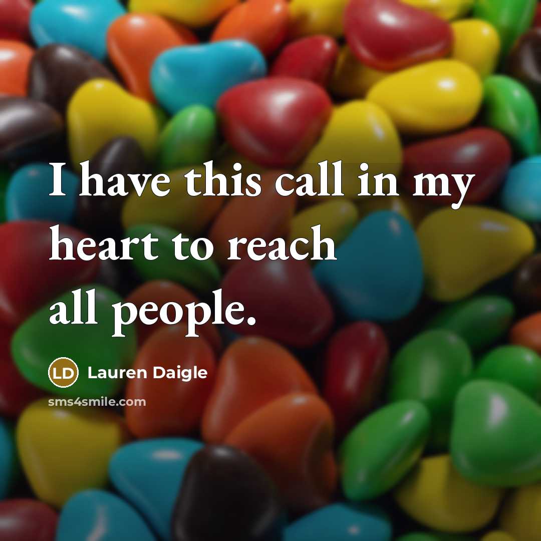 “I have this call in my heart to reach all…” quote by Lauren Daigle