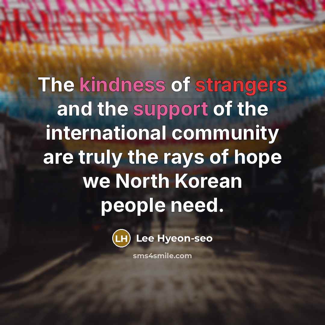 “The kindness of strangers and the support of the international…” quote by Lee Hyeon-seo