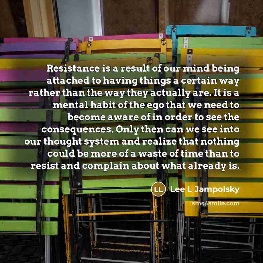 “Resistance is a result of our mind being attached to…” quote by Lee L Jampolsky