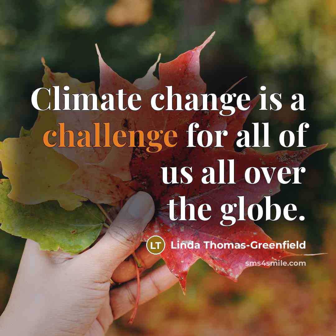 “Climate change is a challenge for all of us all over the globe.” quote by Linda Thomas-Greenfield