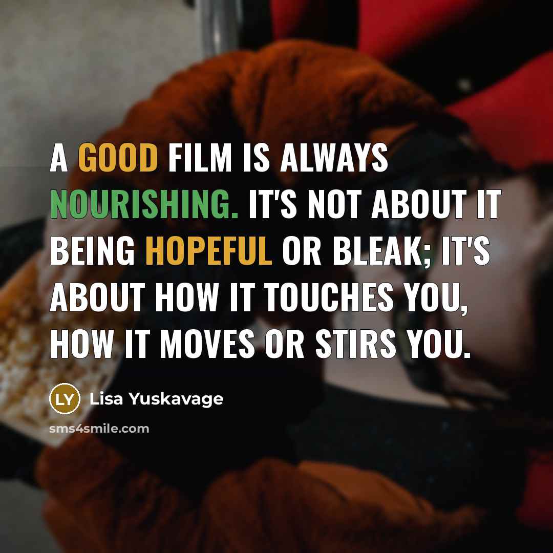 “A good film is always nourishing. It's not about it…” quote by Lisa Yuskavage