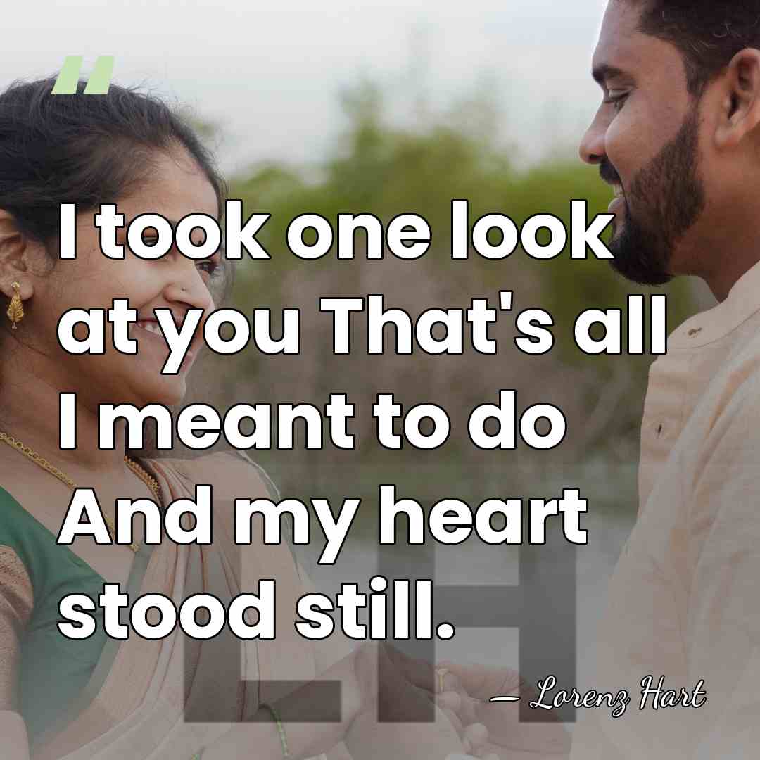 I took one look at you That's all I meant to do&hellip; - Lorenz Hart