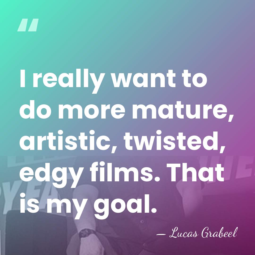 I really want to do more mature, artistic, twisted, edgy films. That&hellip; - Lucas Grabeel
