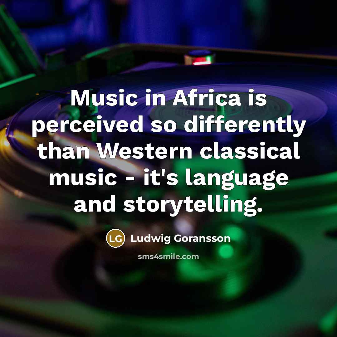 “Music in Africa is perceived so differently than Western classical…” quote by Ludwig Goransson