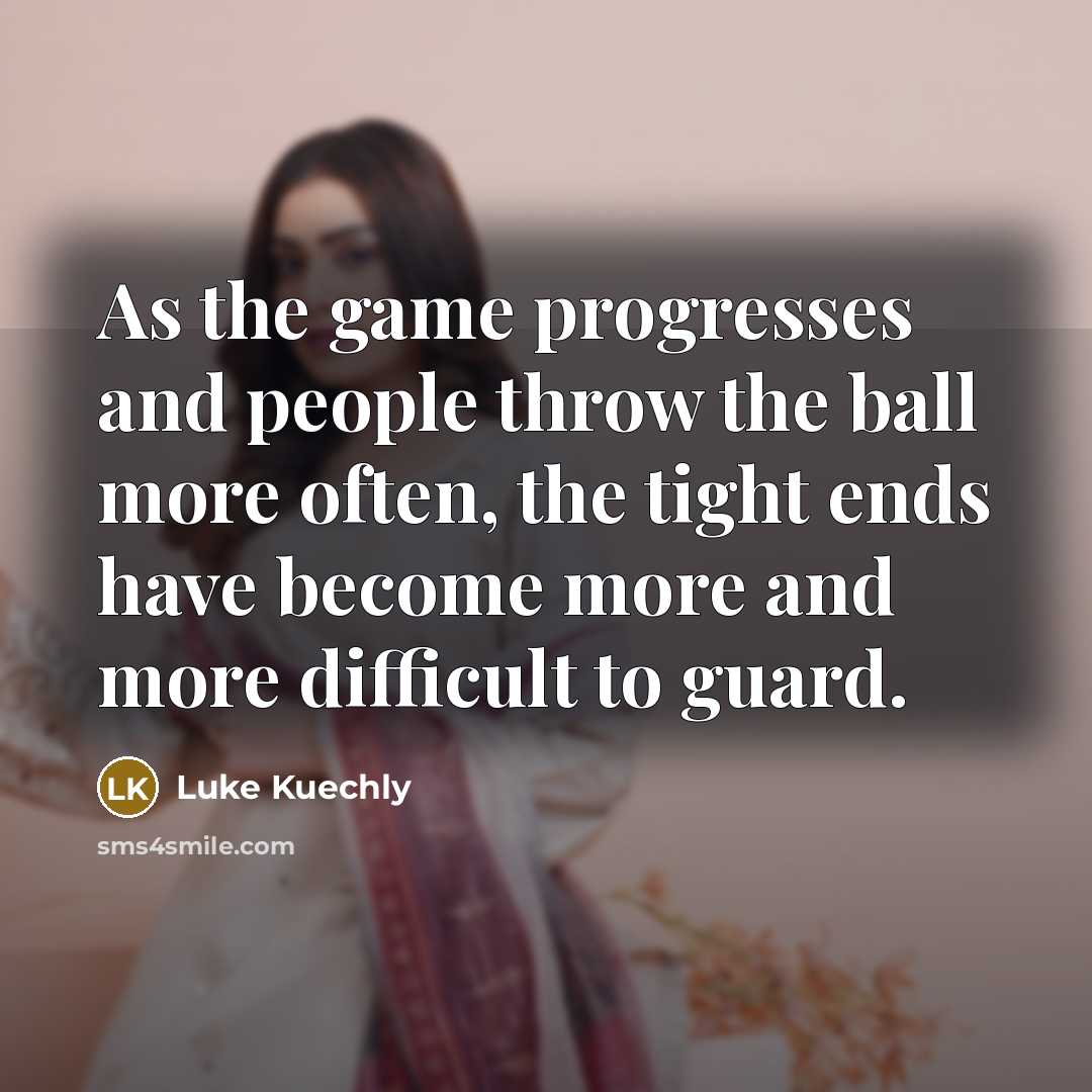 “As the game progresses and people throw the ball more…” quote by Luke Kuechly