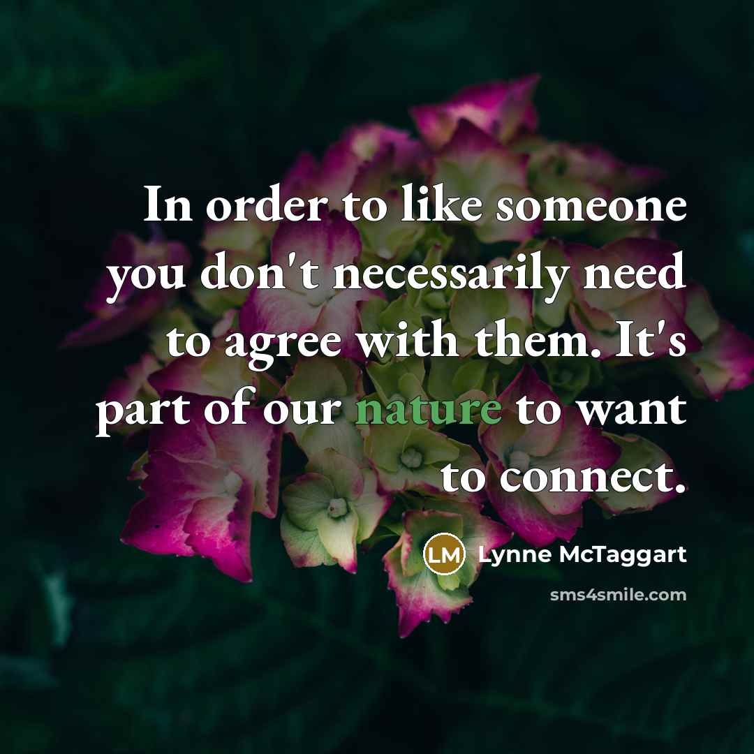 “In order to like someone you don't necessarily need to…” quote by Lynne McTaggart
