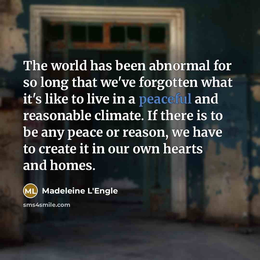 “The world has been abnormal for so long that we've…” quote by Madeleine L'Engle