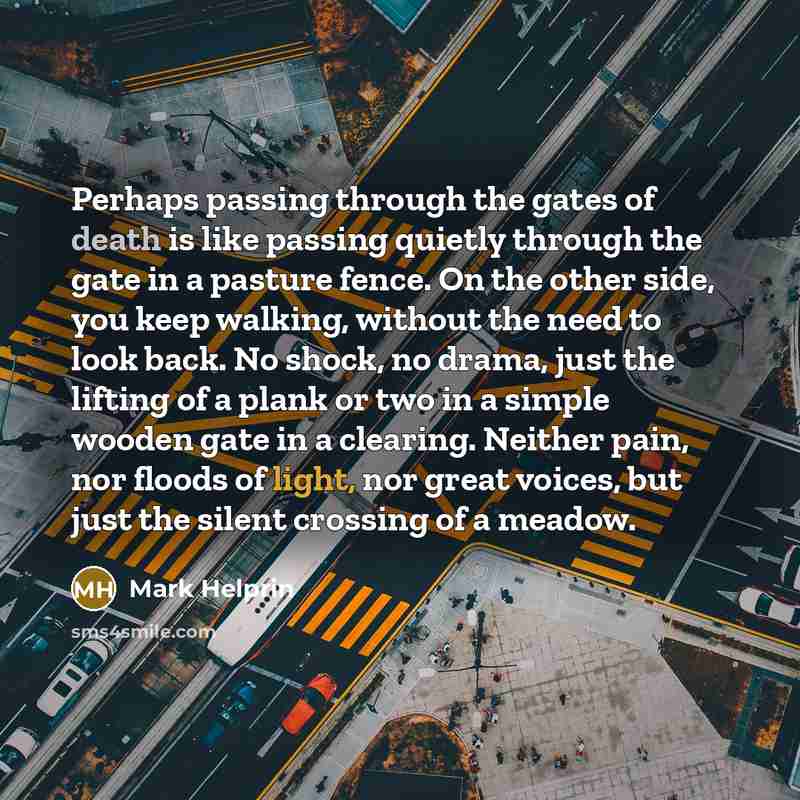“Perhaps passing through the gates of death is like passing…” quote by Mark Helprin