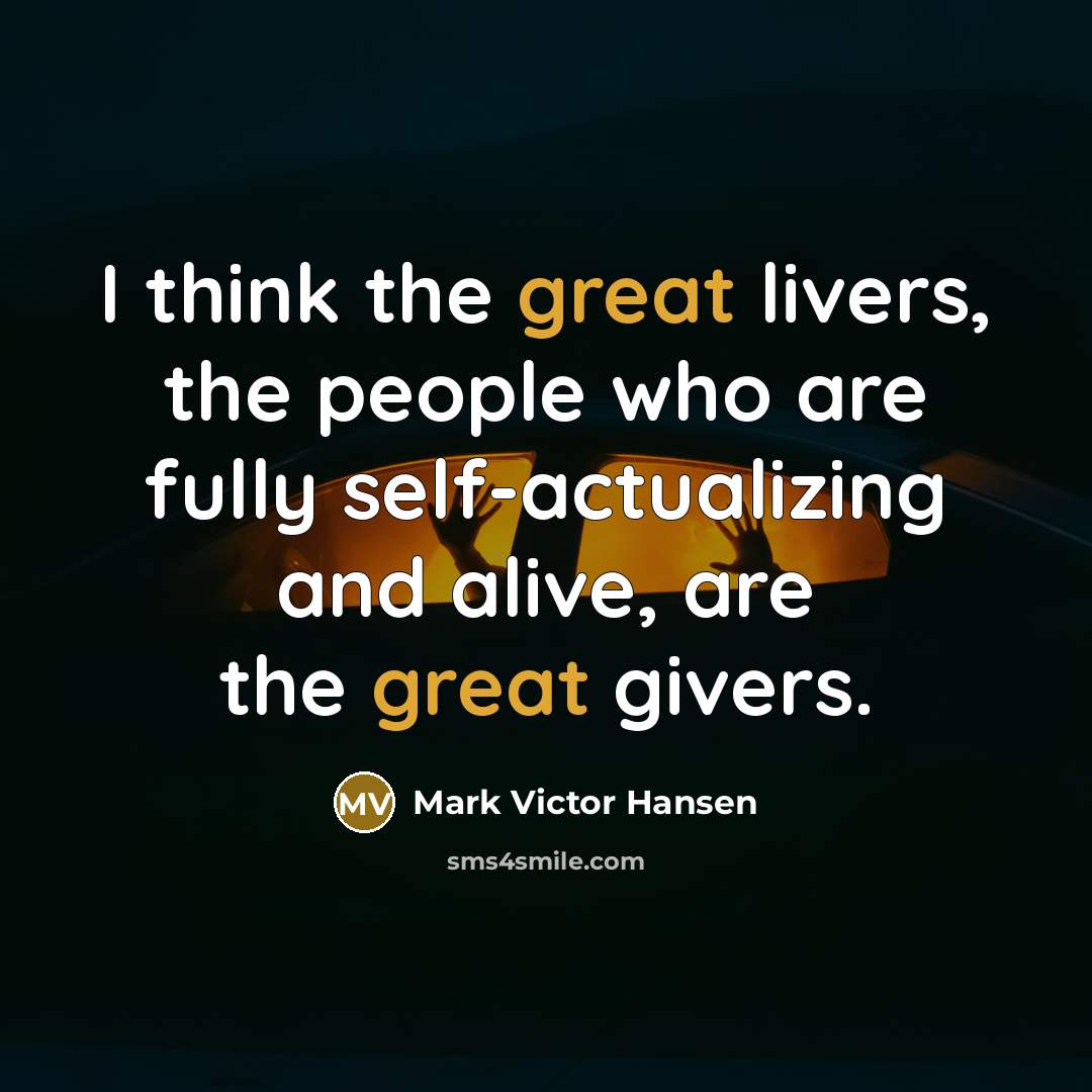 “I think the great livers, the people who are fully…” quote by Mark Victor Hansen