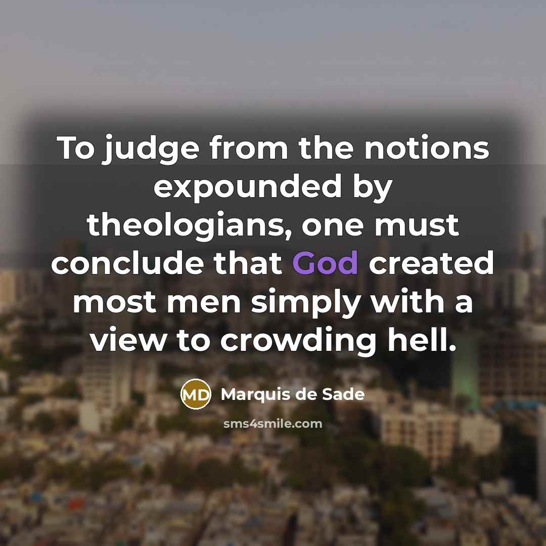 “To judge from the notions expounded by theologians, one must…” quote by Marquis de Sade