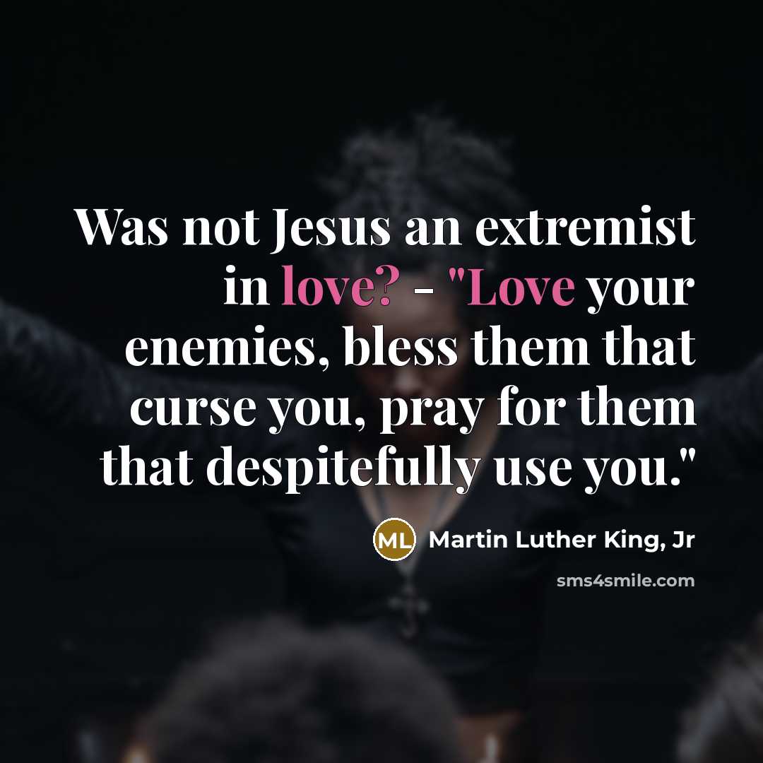 “Was not Jesus an extremist in love? - "Love your…” quote by Martin Luther King, Jr