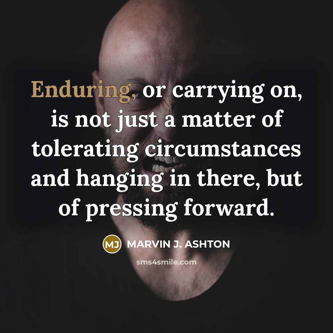 “Enduring, or carrying on, is not just a matter of…” quote by Marvin J. Ashton