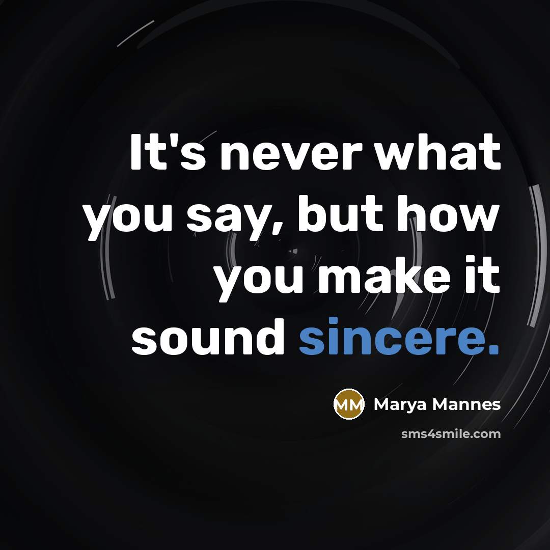 “It's never what you say, but how you make it…” quote by Marya Mannes