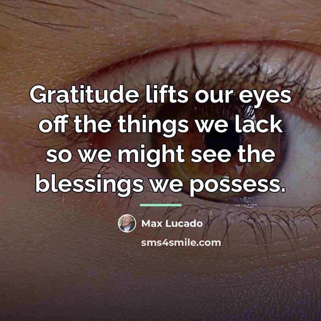 “Gratitude lifts our eyes off the things we lack so…” quote by Max Lucado