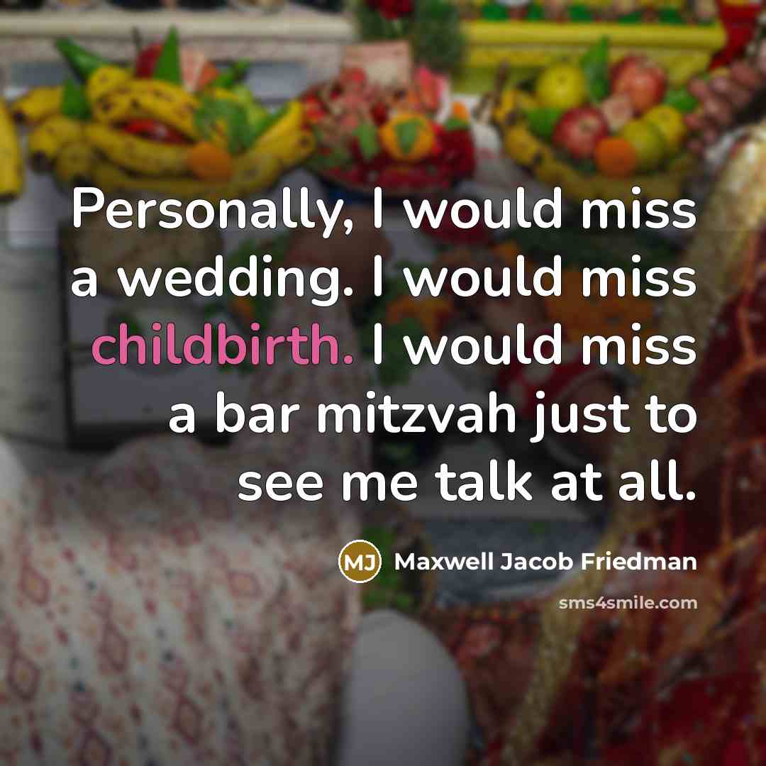 “Personally, I would miss a wedding. I would miss childbirth.…” quote by Maxwell Jacob Friedman