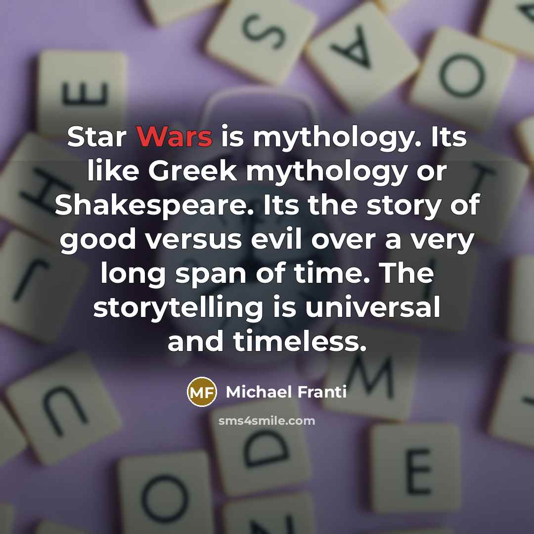 “Star Wars is mythology. Its like Greek mythology or Shakespeare.…” quote by Michael Franti