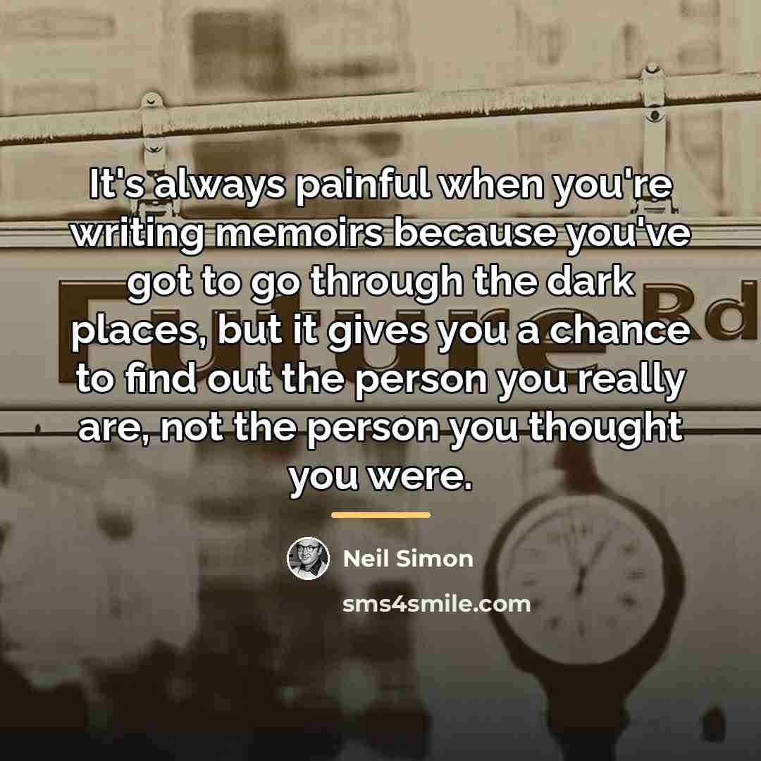 “It's always painful when you're writing memoirs because you've got…” quote by Neil Simon