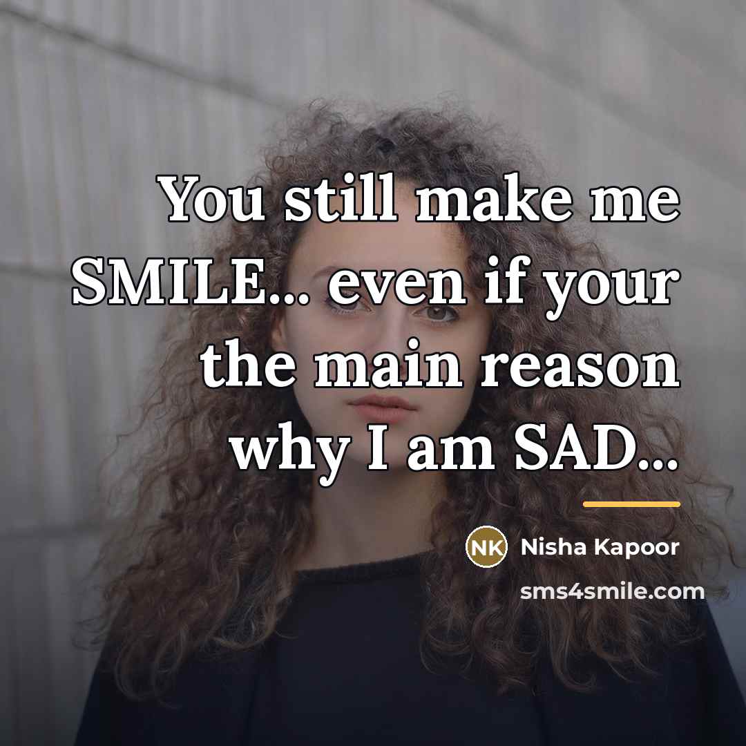 “You still make me SMILE... even if your the main…” quote by Nisha Kapoor