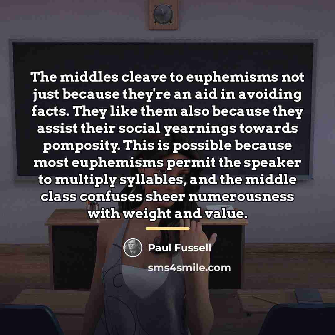“The middles cleave to euphemisms not just because they're an…” quote by Paul Fussell