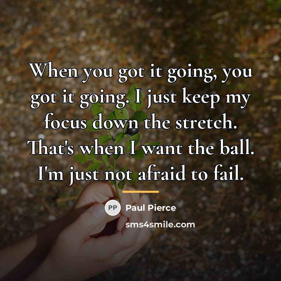 “When you got it going, you got it going. I…” quote by Paul Pierce