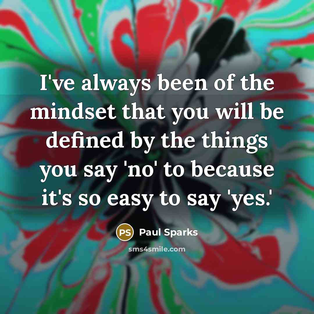 “I've always been of the mindset that you will be…” quote by Paul Sparks