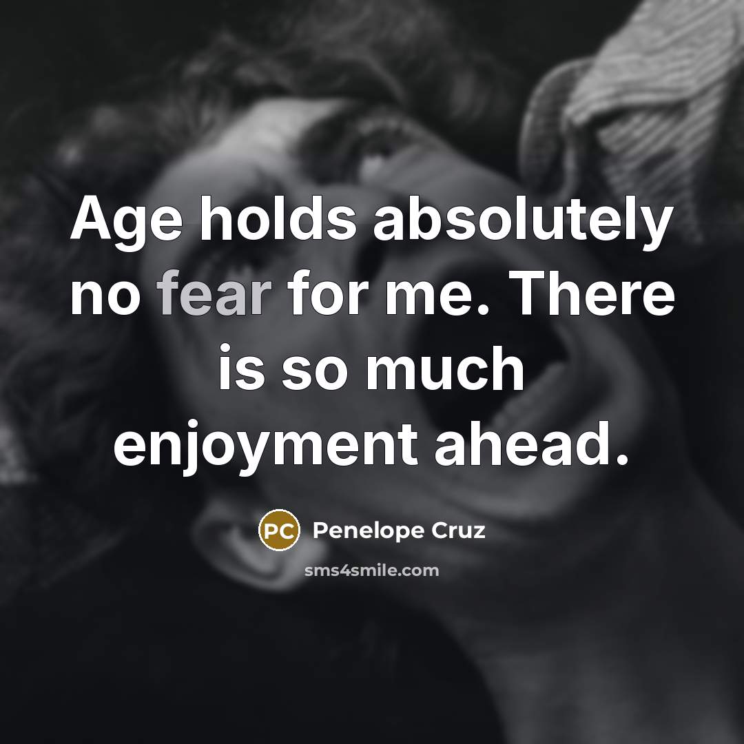 “Age holds absolutely no fear for me. There is so…” quote by Penelope Cruz
