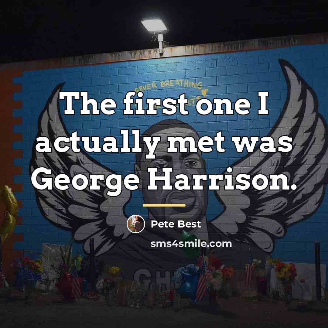 “The first one I actually met was George Harrison.…” quote by Pete Best