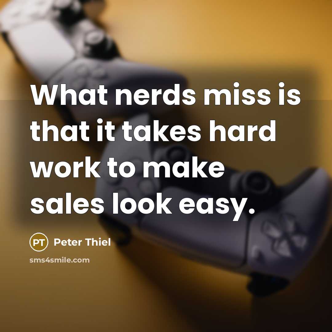 “What nerds miss is that it takes hard work to…” quote by Peter Thiel